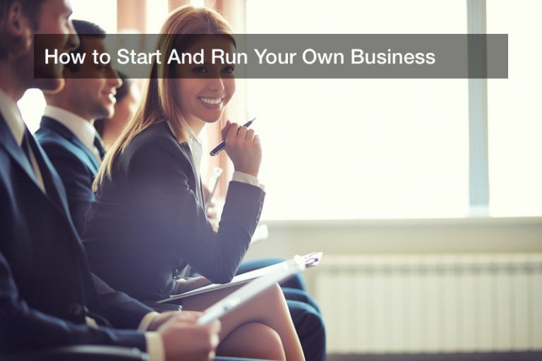 How to Start And Run Your Own Business
