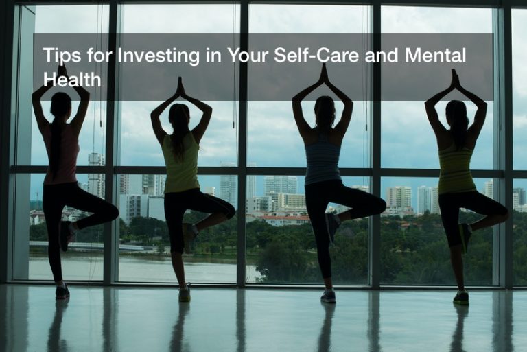 Tips for Investing in Your Self-Care and Mental Health