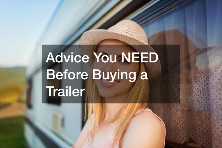 Advice You NEED Before Buying a Trailer