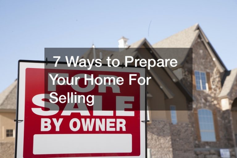 7 Ways to Prepare Your Home For Selling