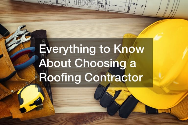 Everything to Know About Choosing a Roofing Contractor