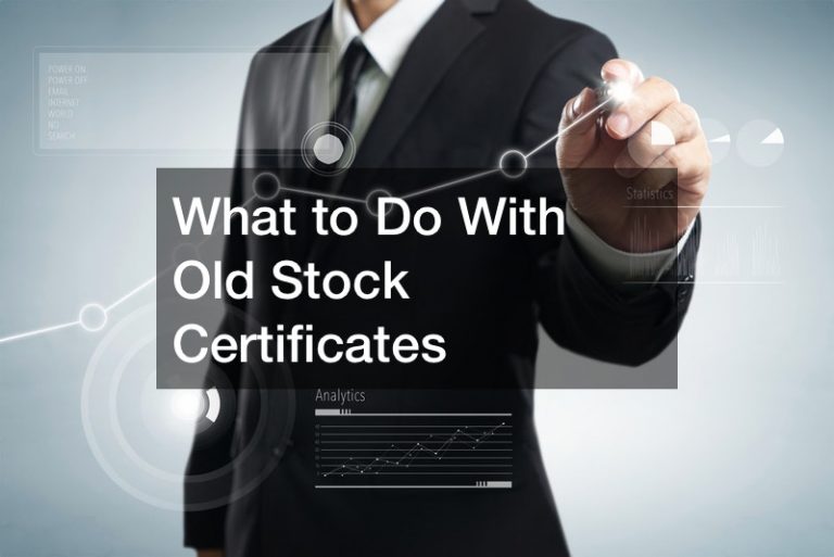 What to Do With Old Stock Certificates
