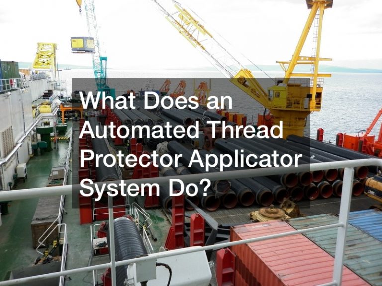 What Does an Automated Thread Protector Applicator System Do?