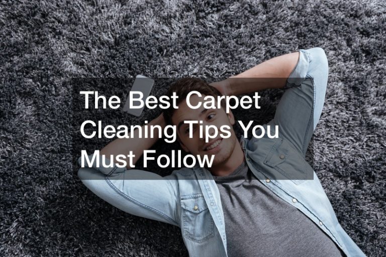 The Best Carpet Cleaning Tips You Must Follow