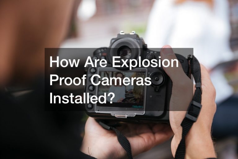 How Are Explosion Proof Cameras Installed?