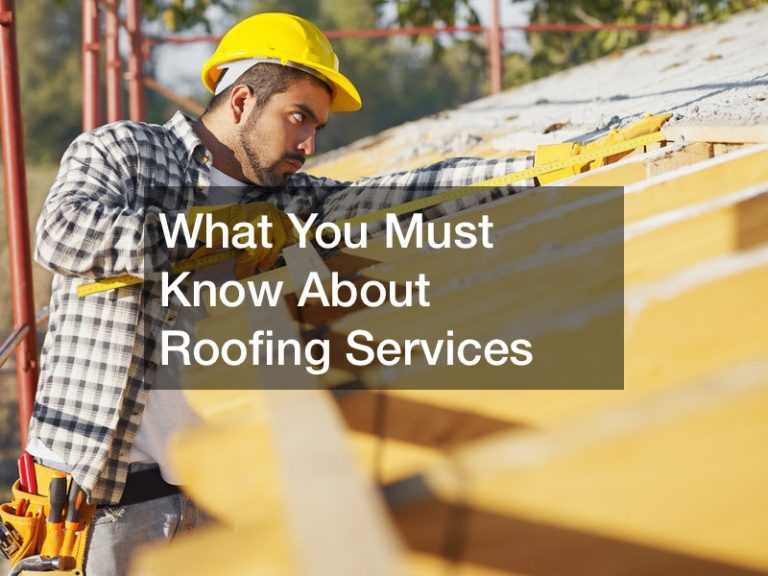 What You Must Know About Roofing Services