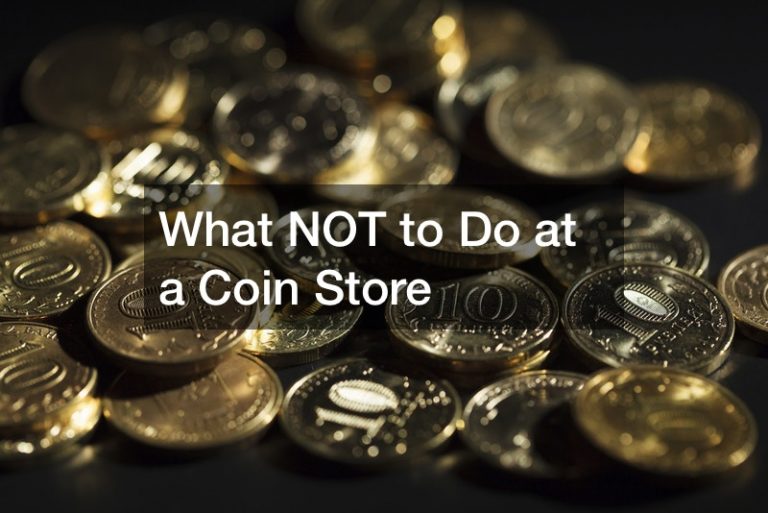 What NOT to Do at a Coin Store