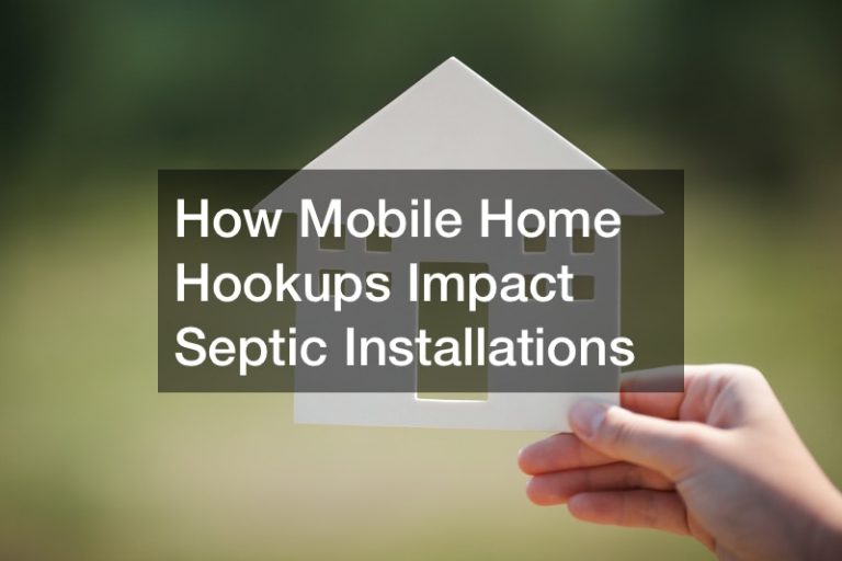 How Mobile Home Hookups Impact Septic Installations