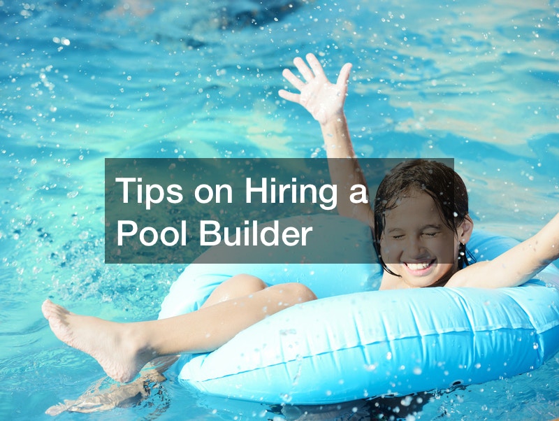 Tips on Hiring a Pool Builder