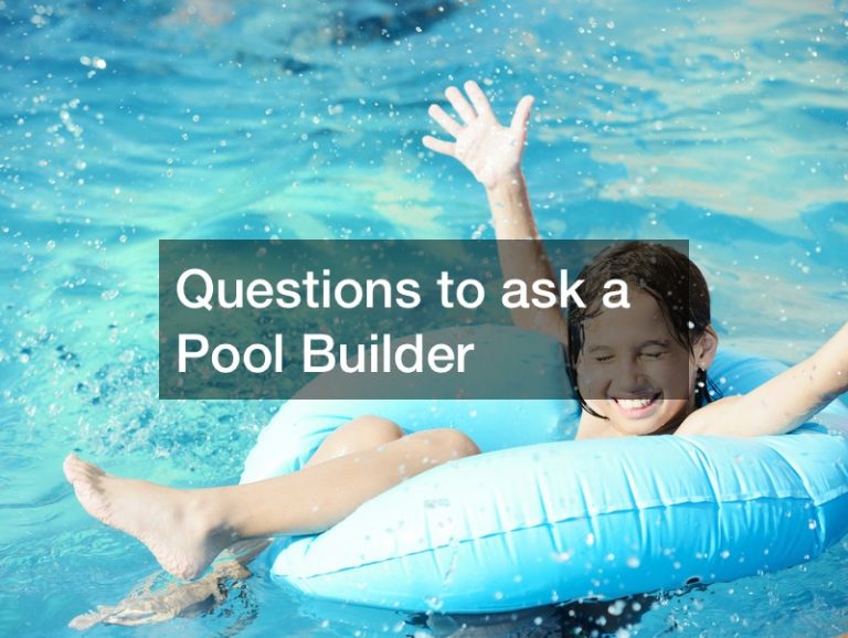 Questions to ask a Pool Builder