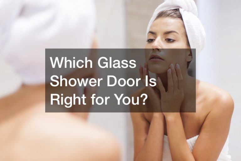 Which Glass Shower Door Is Right for You?