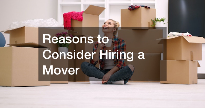 Reasons to Consider Hiring a Mover