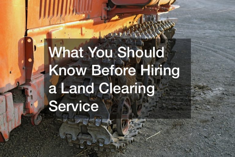 What You Should Know Before Hiring a Land Clearing Service