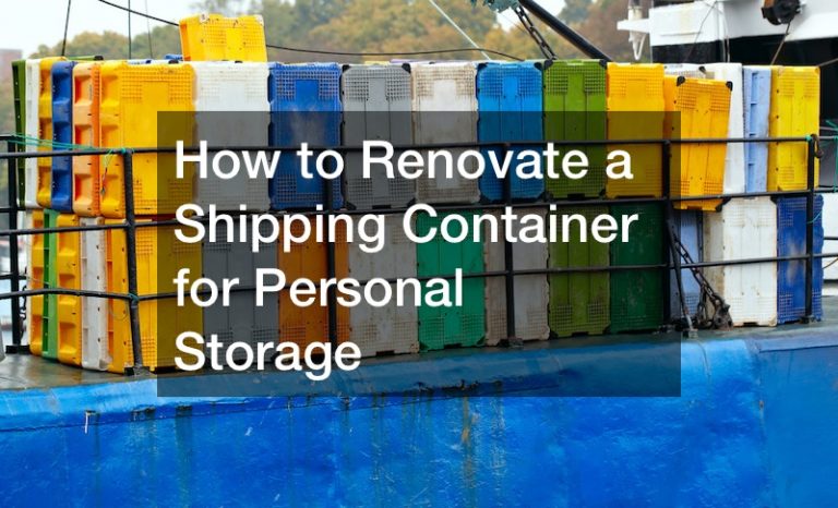 How to Renovate a Shipping Container for Personal Storage