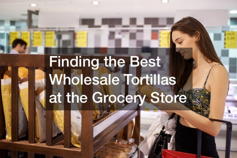 Finding the Best Wholesale Tortillas at the Grocery Store