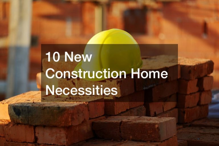10 New Construction Home Necessities