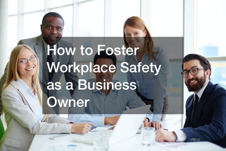 How to Foster Workplace Safety as a Business Owner