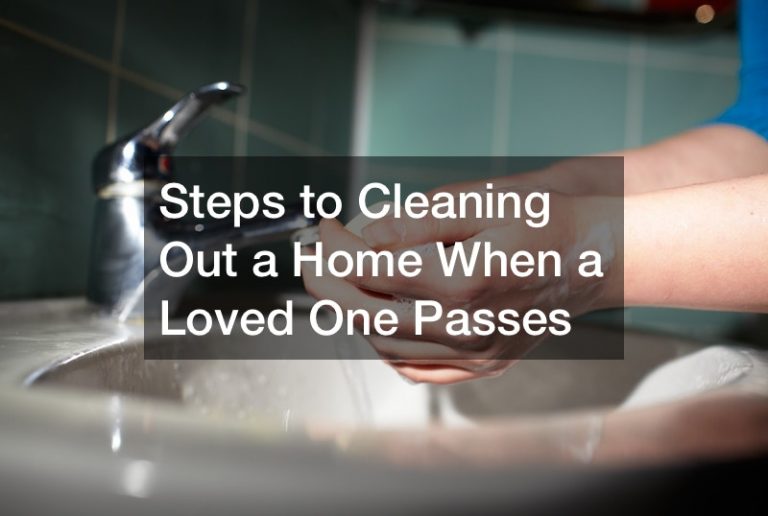 Steps to Cleaning Out a Home When a Loved One Passes