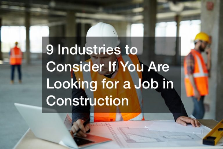 9 Industries to Consider If You Are Looking for a Job in Construction