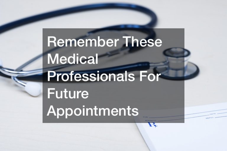 Remember These Medical Professionals For Future Appointments