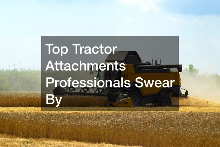 Top Tractor Attachments Professionals Swear By