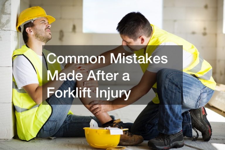 Common Mistakes Made After a Forklift Injury