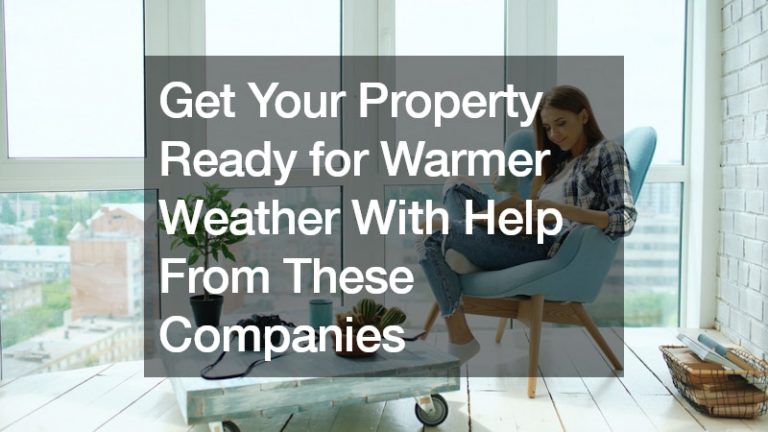 Get Your Property Ready for Warmer Weather With Help From These Companies