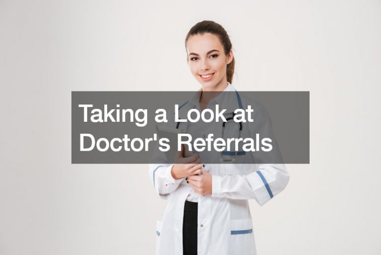 Taking a Look at Doctors Referrals