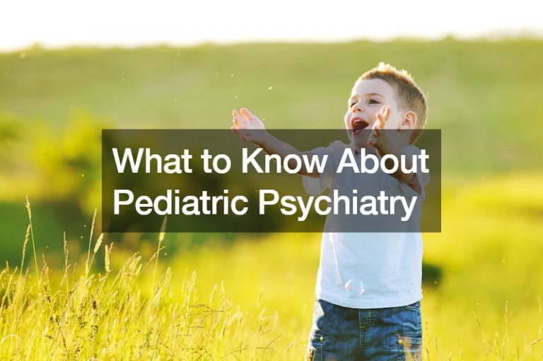 What to Know About Pediatric Psychiatry