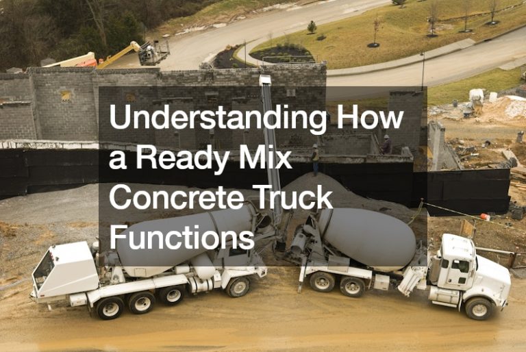 Understanding How a Ready Mix Concrete Truck Functions