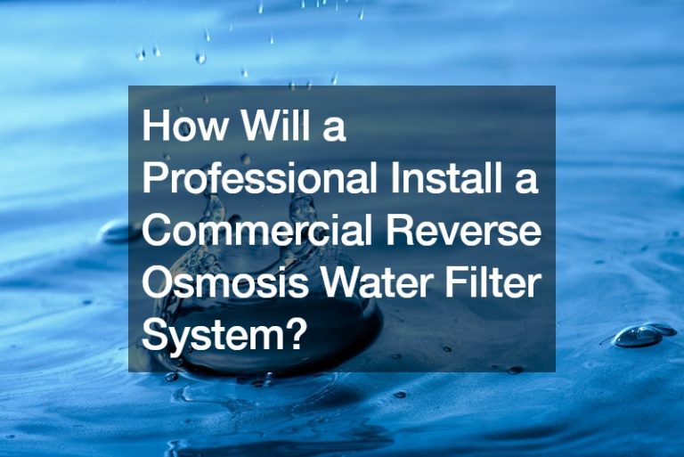 How Will a Professional Install a Commercial Reverse Osmosis Water Filter System?