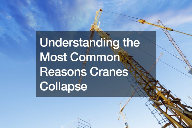 Understanding the Most Common Reasons Crane Collapse