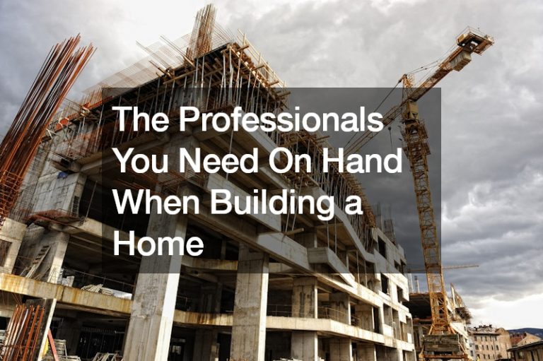 The Professionals You Need On Hand When Building a Home