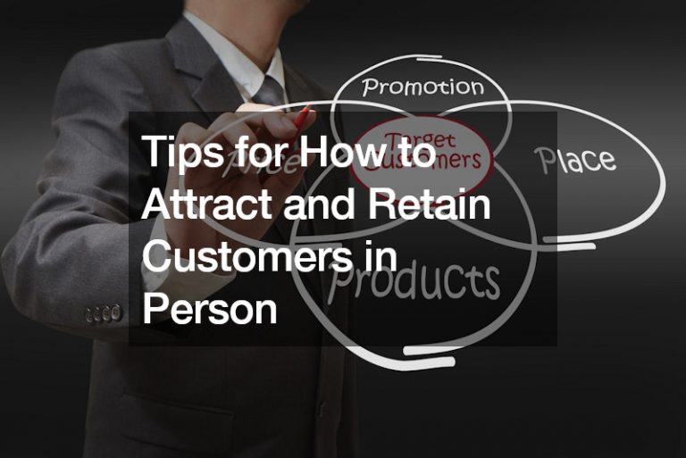 Tips for How to Attract and Retain Customers in Person