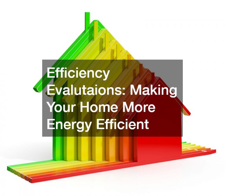 Efficiency Evalutaions  Making Your Home More Energy Efficient