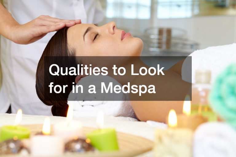 Qualities to Look for in a Medspa