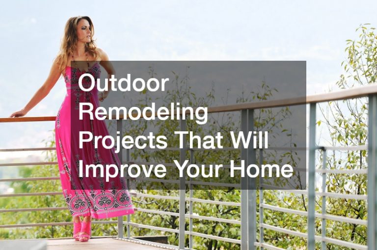 Outdoor Remodeling Projects That Will Improve Your Home