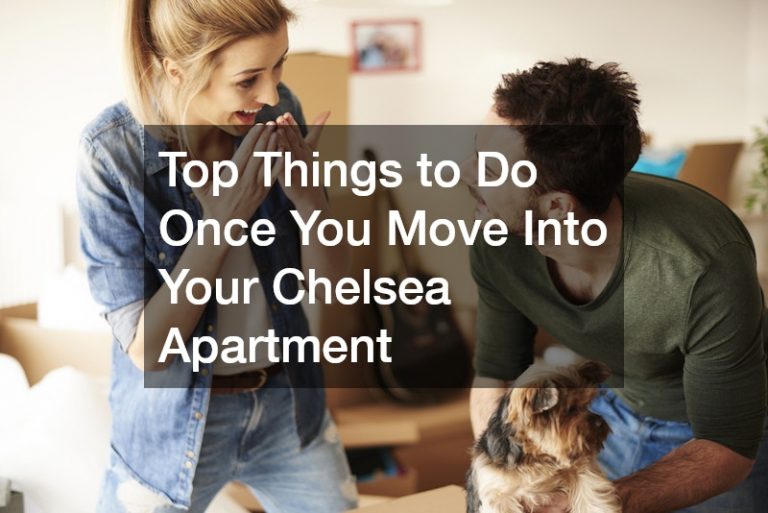 Top Things to Do Once You Move Into Your Chelsea Apartment