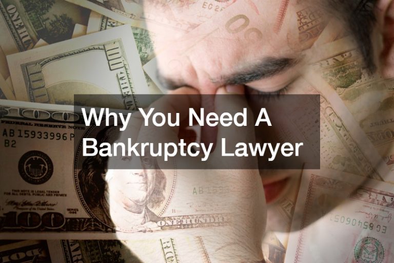 Why You Need A Bankruptcy Lawyer