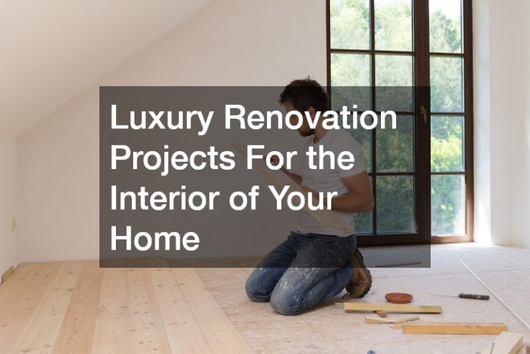 Luxury Renovation Projects For the Interior of Your Home