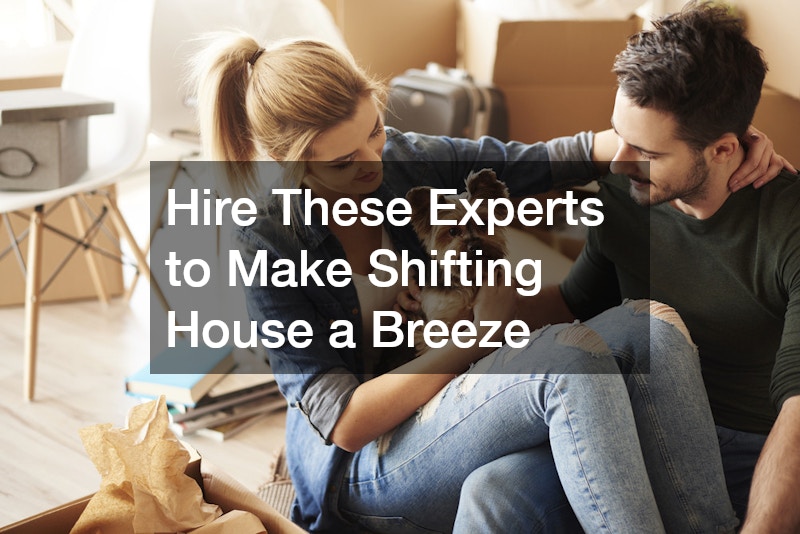 Hire These Experts to Make Shifting House a Breeze