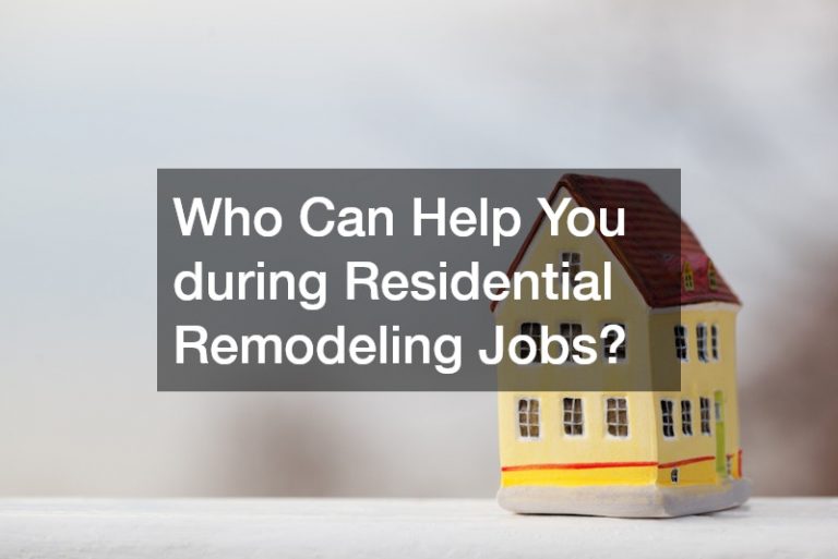 Who Can Help You during Residential Remodeling Jobs?