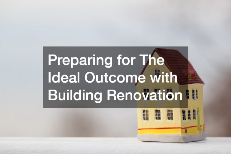 Preparing for The Ideal Outcome with Building Renovation