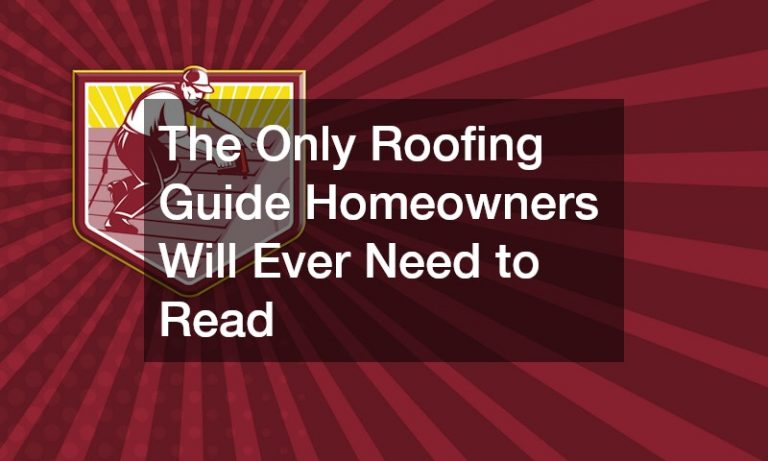 The Only Roofing Guide Homeowners Will Ever Need to Read