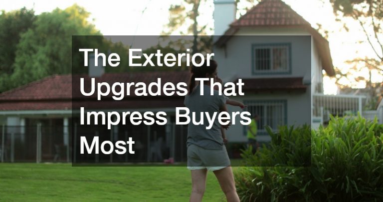 The Exterior Upgrades That Impress Buyers Most