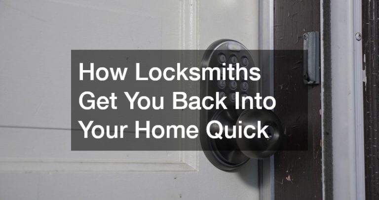 How Locksmiths Get You Back Into Your Home Quick