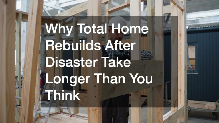 Why Total Home Rebuilds After Disaster Take Longer Than You Think