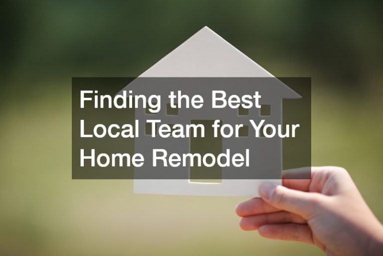 Finding the Best Local Team for Your Home Remodel